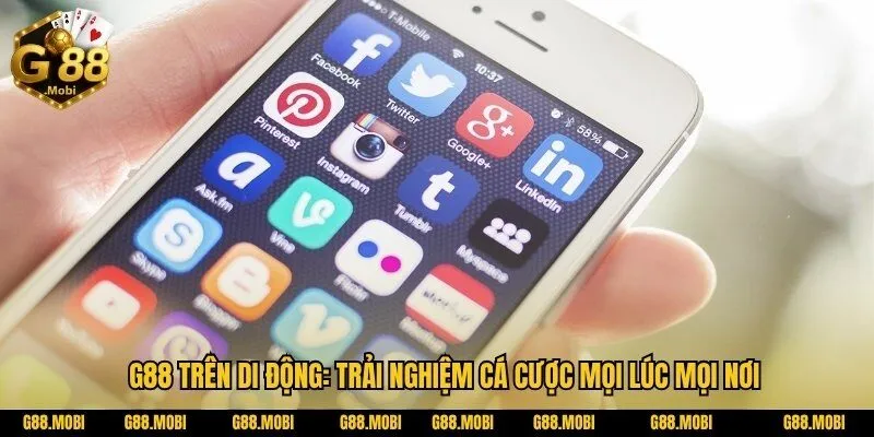 G88 24 G88 trên di động: Trải nghiệm cá cược mọi lúc mọi nơi